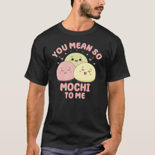 Camiseta Quieres Decir Tanta Mochi Para Mí Una Cuesta De Co