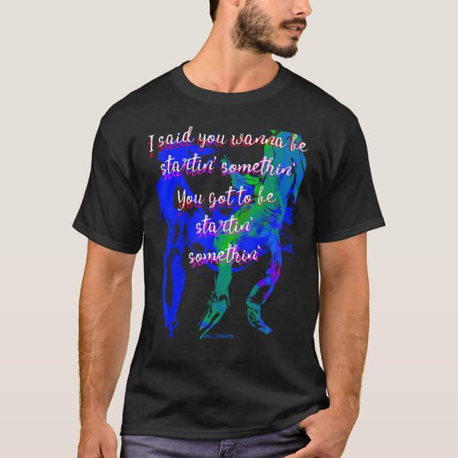 Camiseta Quieres empezar algo. Tienes que ser estrella. (Anverso)