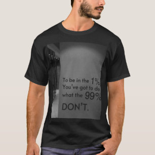 Camiseta “¿Quieres estar en el 1%? Haz lo que el 99% no har