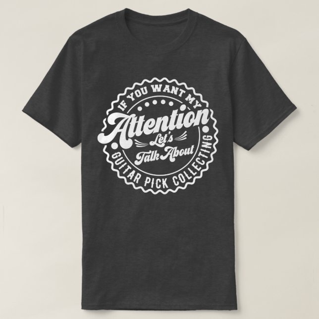 Camiseta Quieres Mi Atención Hablemos De Púa de guitarra (Diseño del anverso)