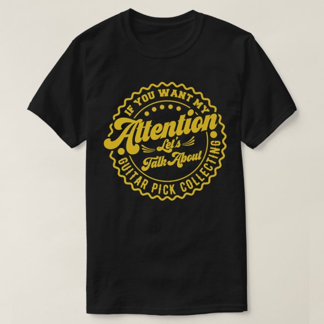 Camiseta Quieres Mi Atención Hablemos De Púa de guitarra (Diseño del anverso)