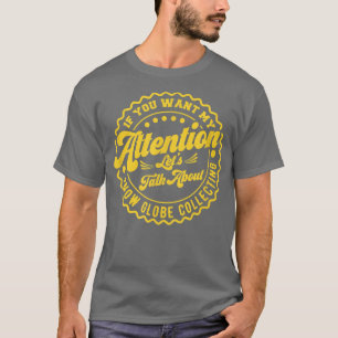 Camiseta Quieres Mi Atención Hablemos Del Globe De Nieve C