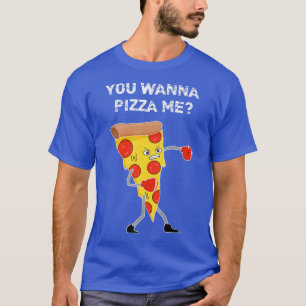 Camiseta Quieres Pizza Me Pun Sarcástico Divertido diciendo