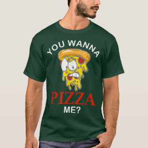 Camiseta ¿Quieres pizza por mi loca pizza divertida para la