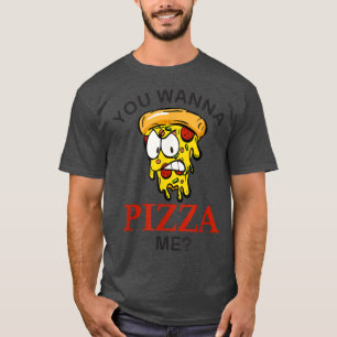 Camiseta ¿Quieres pizza por mi loca pizza divertida para lo