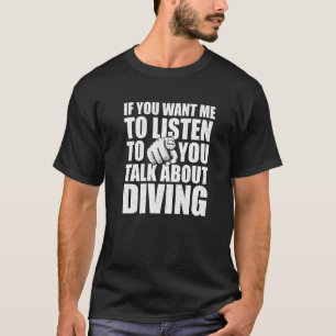 Camiseta Quieres Que Escuche Hablar De Bucear Hum