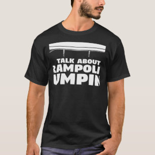 Camiseta Quieres que te escuche hablar sobre trampolín