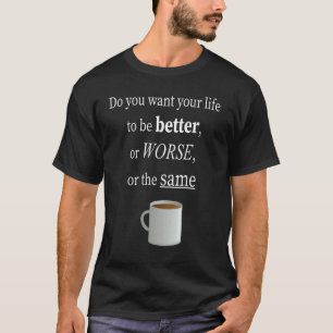 Camiseta ¿Quieres que tu vida sea mejor compañero de oficin