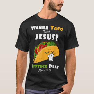 Camiseta ¿Quieres Taco sobre Jesús Lechuga para rezar el hu