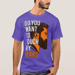 Camiseta ¿Quieres tocar mi Día de los Padres de la Barba?