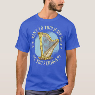 Camiseta ¡Quieres Tocarme El Arpa, En Serio! Música H
