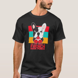 Camiseta ¿Quieres Un Bulldog Francés De Boxeo De Hook Punch