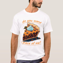 Camiseta ¿Quieres un pedazo de mi diseño de pastel?