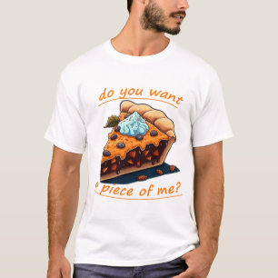 Camiseta ¿Quieres un pedazo de mi diseño de pastel?
