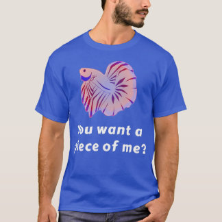Camiseta Quieres Un Pedazo De Mí Gracioso Betta Fish