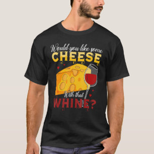 Camiseta ¿Quieres Un Poco De Queso Con Ese Vino De Llorique