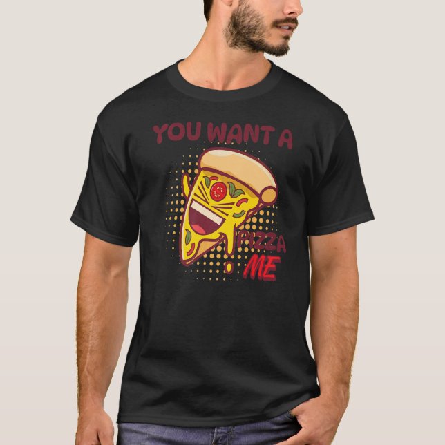 Camiseta Quieres Una Pizza De Mí Chiste Pizza Foodie Pun (Anverso)