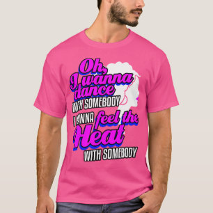 Camiseta Quiero Bailar Con Alguien (Que Me Ama)