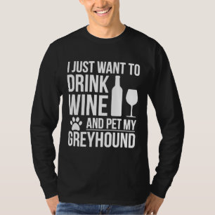 Camiseta Quiero Beber Vino Y Mascota A Mi Perro Galgo.