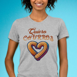 Camiseta Quiero Churros Corazon Español Cute Churro