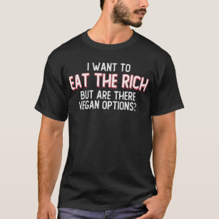 Camiseta Quiero Comer A Los Ricos Pero Hay Opciones Vegetal