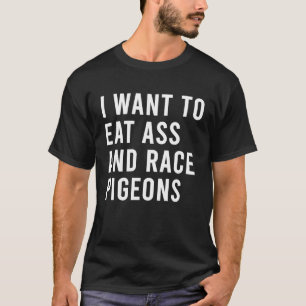 Camiseta Quiero Comer Y Razonar A Los Pigeones Graciosos Ju
