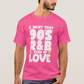 Camiseta Quiero esa clase de amor de R&B de los 90