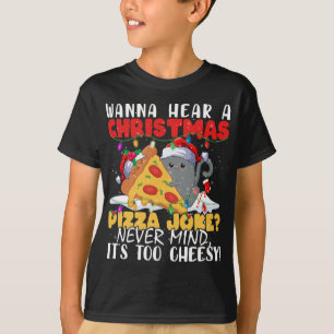 Camiseta Quiero escuchar a un Chiste de pizza Navidad, no i