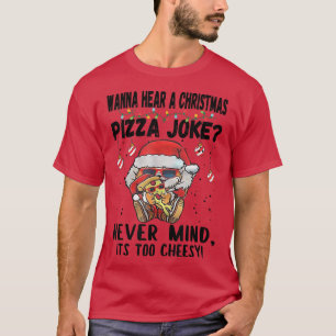 Camiseta Quiero escuchar a un Chiste de pizza Navidad, nunc