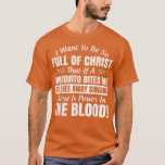 Camiseta Quiero Estar Tan Lleno De Cristo Que Si Un Mosquit<br><div class="desc">Quiero Estar Tan Lleno De Cristo Que Si Un Mosquito Huele.</div>