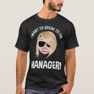Camiseta ¡Quiero Hablar Con El Gerente! Karen Meme