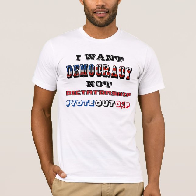 CAMISETA QUIERO LA DEMOCRACIA NO LA DICTADURA #VOTEOUTGOP (Anverso)