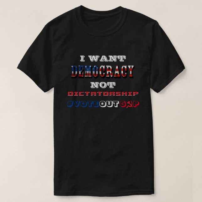 CAMISETA QUIERO LA DEMOCRACIA NO LA DICTADURA #VOTEOUTGOP (Diseño del anverso)