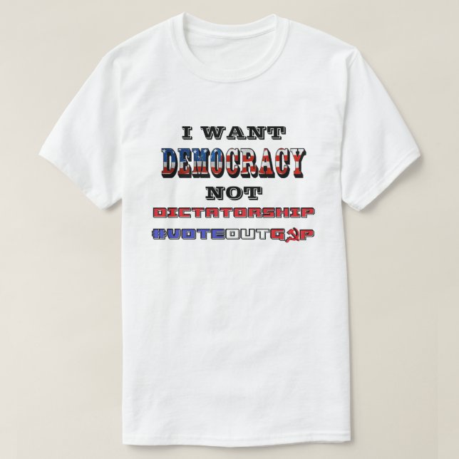 CAMISETA QUIERO LA DEMOCRACIA NO LA DICTADURA #VOTEOUTGOP (Diseño del anverso)