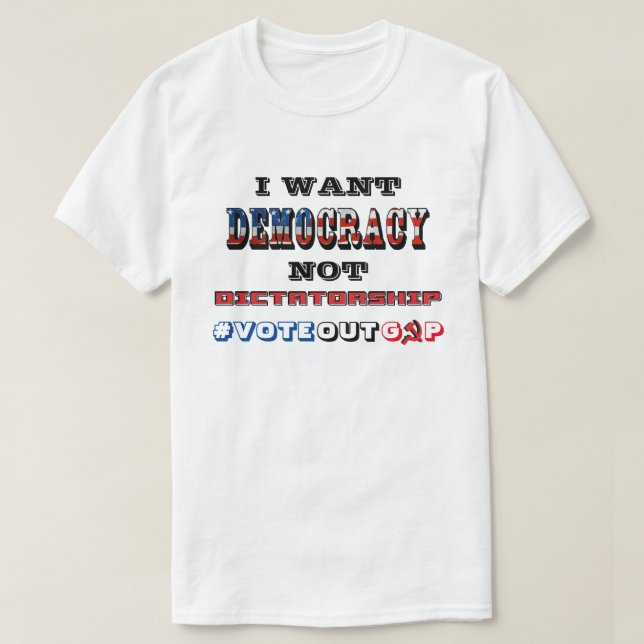 CAMISETA QUIERO LA DEMOCRACIA NO LA DICTADURA #VOTEOUTGOP (Diseño del anverso)