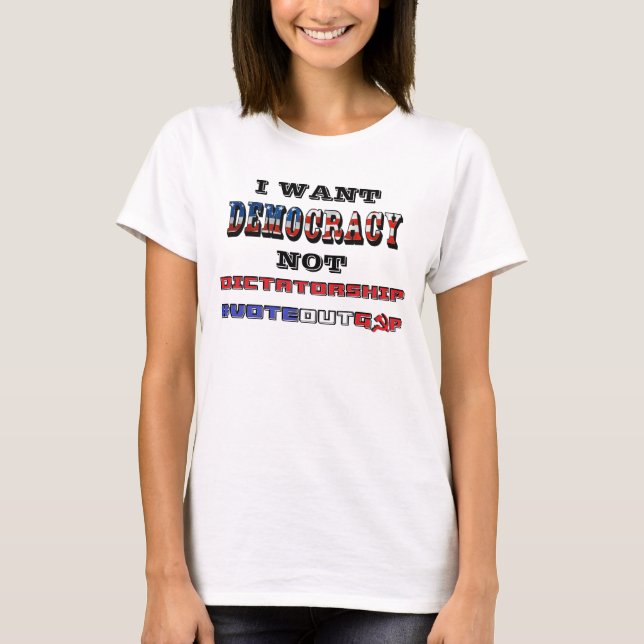 CAMISETA QUIERO LA DEMOCRACIA NO LA DICTADURA #VOTEOUTGOP (Anverso)