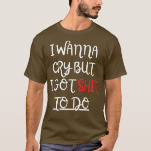 Camiseta Quiero llorar pero tengo que hacerlo