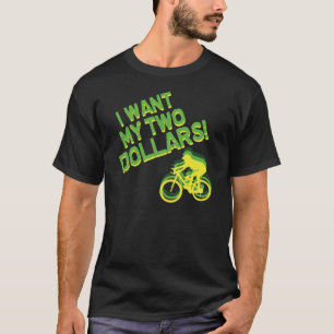 Camiseta ¡Quiero mis dos dólares!