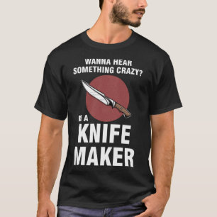 Camiseta quiero oír algo loco. Soy un cuchillo.