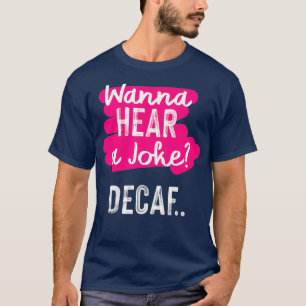 Camiseta quiero oír el humor de un chiste decaf divertido a