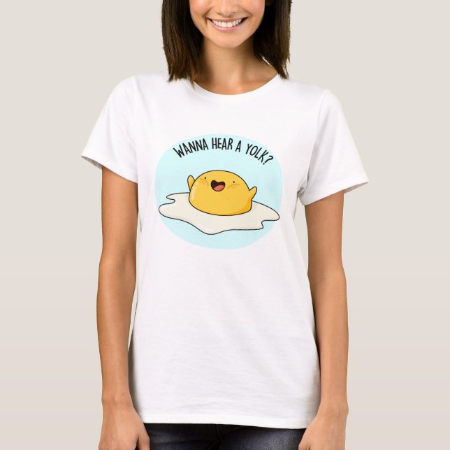 Camiseta Quiero Oír Un Huevo Yolk Funny Chiste Pun (Anverso)