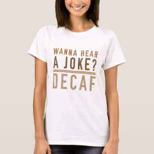 Camiseta Quiero Oír Una Decaf De Chiste