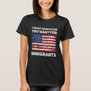 Camiseta Quiero para ti lo que tú quieres para los inmigran