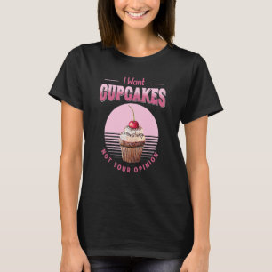 Camiseta Quiero Pasteles No Tu Opinión, Comer Bak