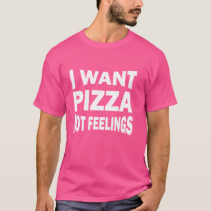 Camiseta Quiero pizza no sentimientos