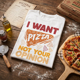 Camiseta Quiero Pizza No Tu Opinión Chiste Divertido Comida