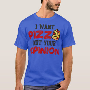 Camiseta Quiero pizza, no tu opinión, pizza graciosa para l