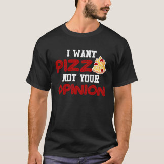 Camiseta Quiero pizza, no tu opinión pizza para mujeres hom