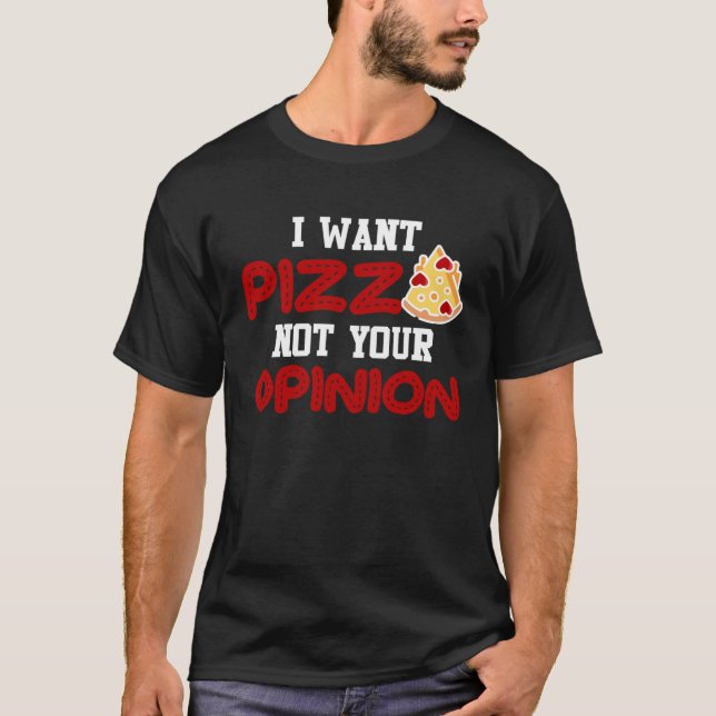 Camiseta Quiero pizza, no tu opinión pizza para mujeres hom (Anverso)