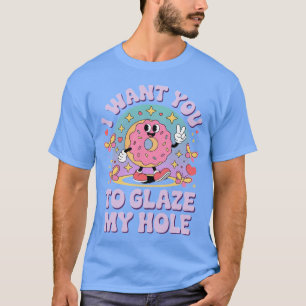 Camiseta Quiero que glasees mi donut con agujero Mujeres Hu